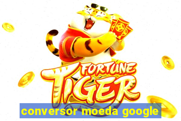 conversor moeda google